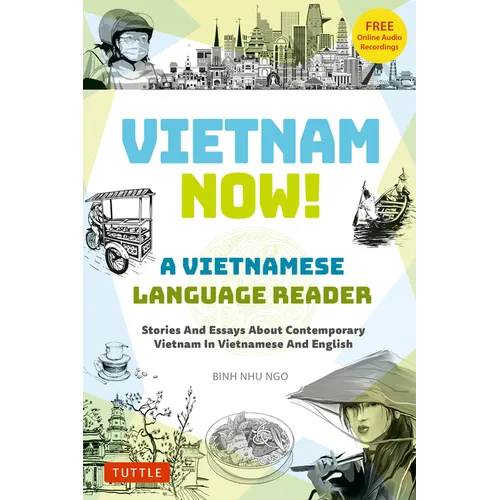 Vietnam Now! a Vietnamese Language Reader: Stories and Essays about Contemporary Vietnam in Vietnamese and English (with Free Online Audio Recordings) - Paperback