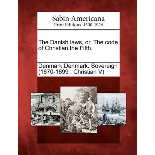 The Danish Laws, Or, the Code of Christian the Fifth. - Paperback