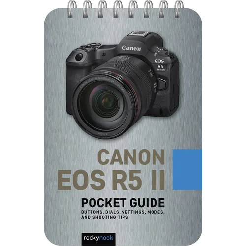 Canon EOS R5 II: Pocket Guide: Buttons, Dials, Settings, Modes, and Shooting Tips - Spiral