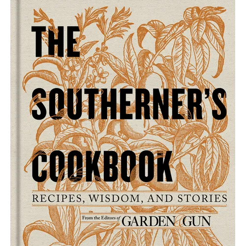 The Southerner's Cookbook: Recipes, Wisdom, and Stories - Hardcover