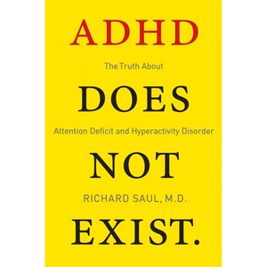 ADHD Does Not Exist: The Truth about Attention Deficit and Hyperactivity Disorder - Paperback