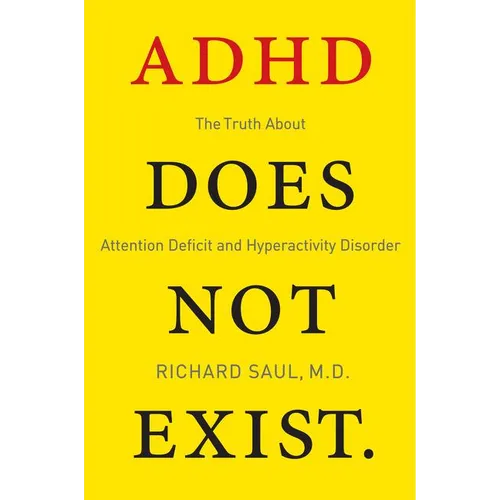 ADHD Does Not Exist: The Truth about Attention Deficit and Hyperactivity Disorder - Paperback