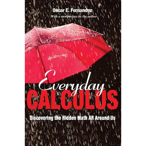Everyday Calculus: Discovering the Hidden Math All Around Us - Paperback