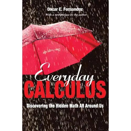 Everyday Calculus: Discovering the Hidden Math All Around Us - Paperback
