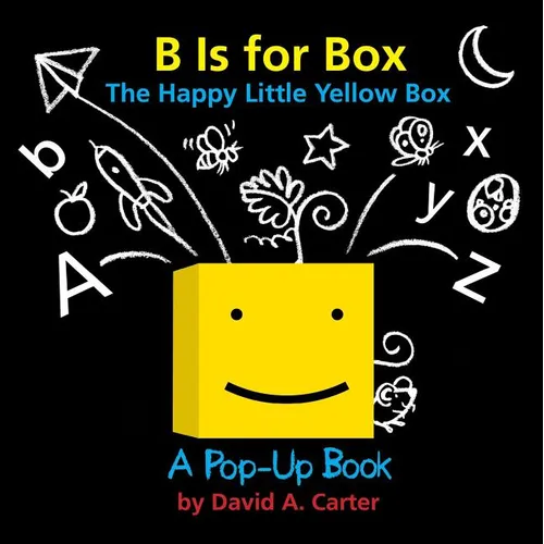 B Is for Box -- The Happy Little Yellow Box: A Pop-Up Book - Hardcover