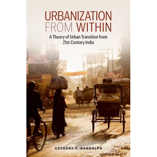 Urbanization from Within: A Theory of Urban Transition from 21st-Century India - Hardcover