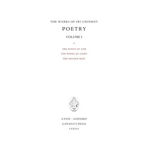 Poetry I: The Dance of Life, The Wings of Light, The Golden Boat - Hardcover