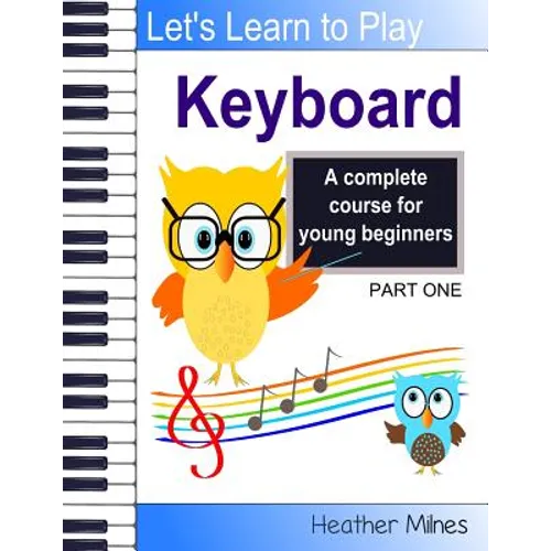 Learn to Play Keyboard: a complete course for kids suitable for keyboard and piano - Paperback