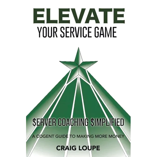 Elevate Your Service Game: Server Coaching Simplified: A Cogent Guide to Making More Money - Paperback