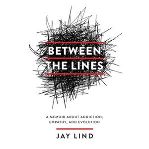 Between the Lines: A Memoir about Addiction, Empathy, and Evolution - Paperback
