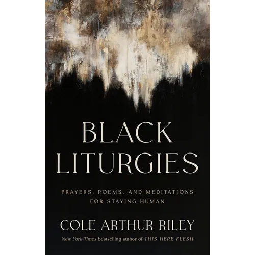 Black Liturgies: Prayers, Poems, and Meditations for Staying Human - Hardcover