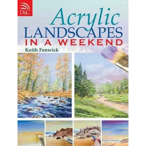 Acrylic Landscapes in a Weekend: Pick Up Your Brush and Paint Your First Picture This Weekend - Paperback