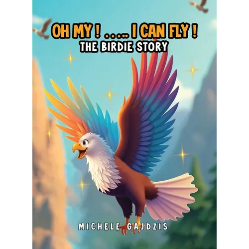 Oh My I Can Fly: The Birdie Story - Hardcover