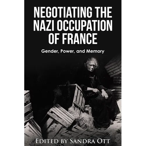 Negotiating the Nazi Occupation of France: Gender, Power, and Memory - Paperback