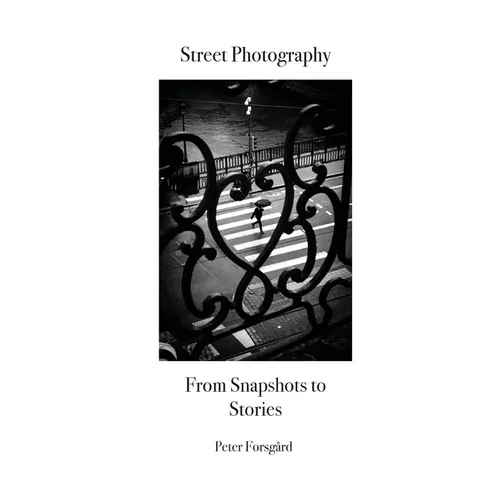 Street Photography: From Snapshots to Stories - Paperback