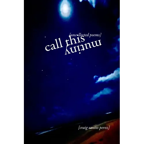 Call This Mutiny: [uncollected poems] - Paperback