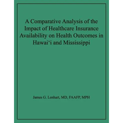 A Comparative Analysis of the Impact of Healthcare Insurance Availability on Health Outcomes in Hawai'i and Mississippi - Paperback