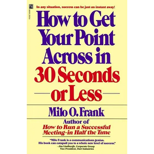 How to Get Your Point Across in 30 Seconds or Less - Paperback