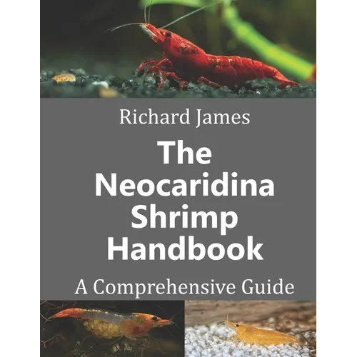 The Neocaridina Shrimp Handbook: A complete guide to Cherry Shrimp - Paperback