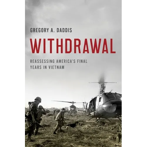 Withdrawal: Reassessing America's Final Years in Vietnam - Hardcover