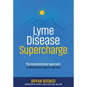Lyme Disease Supercharge: The Revolutionary Approach to Getting Better When All Else Fails - Paperback