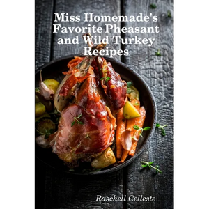 Miss Homemade's Favorite Pheasant and Wild Turkey Recipes - Paperback