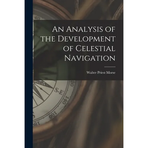 An Analysis of the Development of Celestial Navigation - Paperback