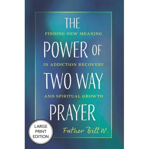 The Power of Two Way Prayer: Finding New Meaning in Addiction Recovery and Spiritual Growth - Paperback