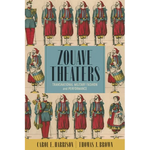 Zouave Theaters: Transnational Military Fashion and Performance - Hardcover