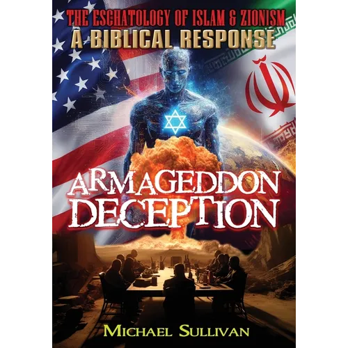 Armageddon Deception The Eschatology of Islam & Zionism A Biblical Response - Paperback