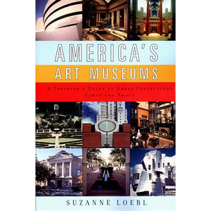 America's Art Museums: A Traveler's Guide to Great Collections Large and Small - Paperback
