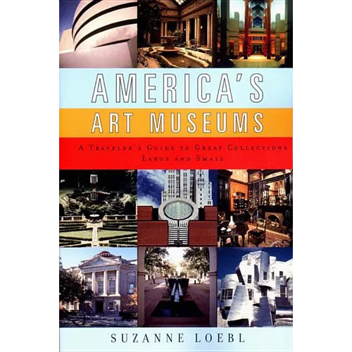 America's Art Museums: A Traveler's Guide to Great Collections Large and Small - Paperback