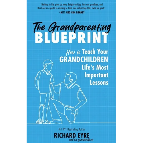 The Grandparenting Blueprint: How to Teach Your Grandchildren Life's Most Important Lessons - Paperback
