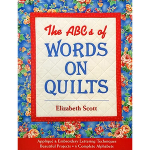 The ABCs of Words on Quilts: - Appliqué & Embroidery Lettering Techniques - Beautiful Projects - 6 Complete Alphabets - Paperback