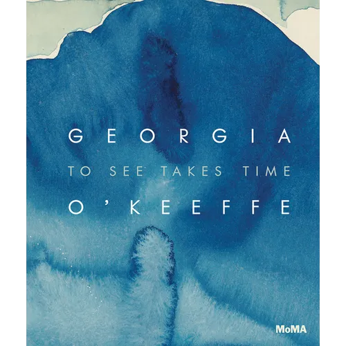 Georgia O'Keeffe: To See Takes Time - Hardcover