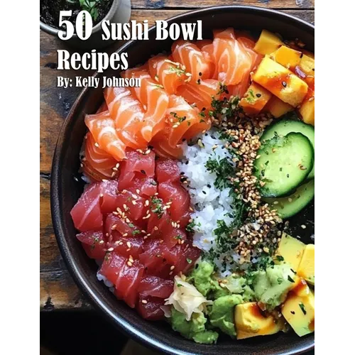50 Sushi Bowl Recipes - Paperback