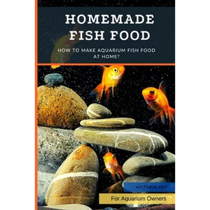 Homemade Fish Food: How to Make Aquarium Fish Food at Home? - Paperback
