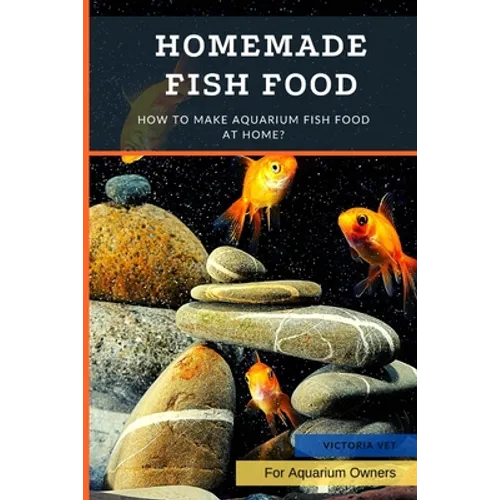 Homemade Fish Food: How to Make Aquarium Fish Food at Home? - Paperback