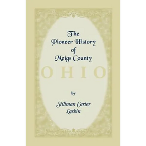 The Pioneer History of Meigs County [Ohio] - Paperback