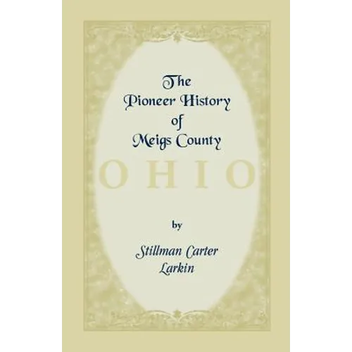 The Pioneer History of Meigs County [Ohio] - Paperback