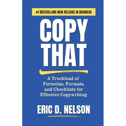 Copy That: A Truckload of Formulas, Formats, and Checklists for Effective Copywriting - Paperback