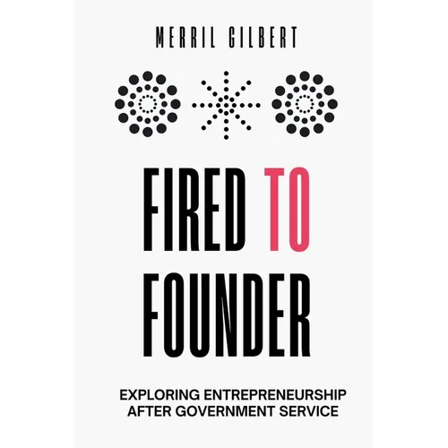Fired to Founder: Exploring Entrepreneurship After Government Service - Paperback