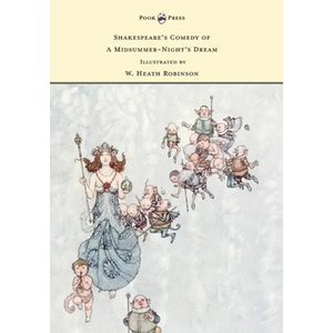 Shakespeare's Comedy of A Midsummer-Night's Dream - Illustrated by W. Heath Robinson - Hardcover