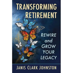 Transforming Retirement: Rewire and Grow Your Legacy - Paperback
