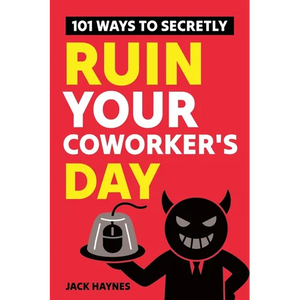101 Ways To Secretly Ruin Your Coworker's Day - Paperback