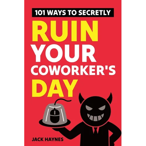 101 Ways To Secretly Ruin Your Coworker's Day - Paperback