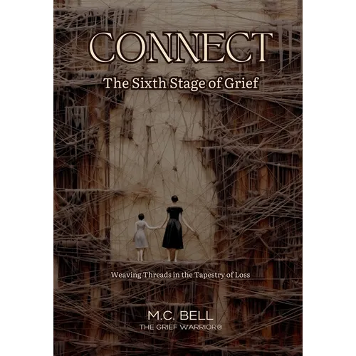 Connect The Sixth Stage of Grief: The Sixth Stage of Grief: Weaving Threads in the Tapestry of Loss - Paperback