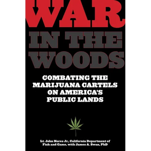 War in the Woods: Combating The Marijuana Cartels On America's Public Lands - Paperback
