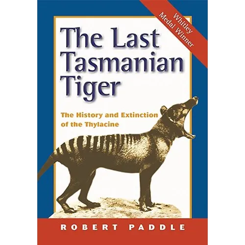 The Last Tasmanian Tiger: The History and Extinction of the Thylacine - Paperback