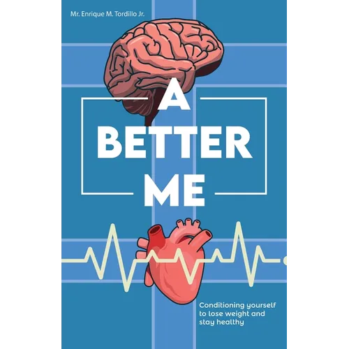 A Better Me, Conditioning yourself to lose weight and stay healthy - Paperback